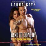 Hard to Come By A Hard Ink Novel, Laura Kaye