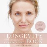 The Longevity Book The Science of Aging, the Biology of Strength, and the Privilege of Time, Cameron Diaz