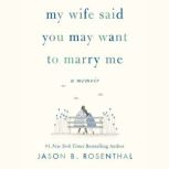 My Wife Said You May Want to Marry Me..., Jason B. Rosenthal