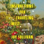 Instructions for Traveling West, Joy Sullivan
