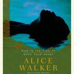 Now Is the Time to Open Your Heart, Alice Walker