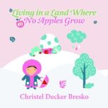 Living in a Land Where no Apples Grow..., Christel Bresko