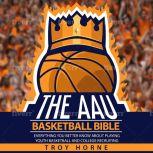 The AAU Basketball Bible Everything You'd Better Know About Youth Basketball And College Recruiting, Troy Horne