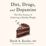 Diet, Drugs, and Dopamine, David A. Kessler, M.D.