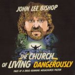 The Church of Living Dangerously, John Lee Bishop