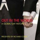 Out In The World A Global Gay History..., Richard Coles