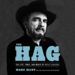 The Hag The Life, Times, and Music of Merle Haggard, Marc Eliot