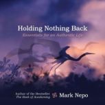 Holding Nothing Back, Mark Nepo
