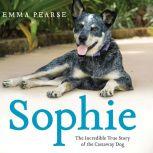 Sophie The Incredible True Story of the Castaway Dog, Emma Pearse
