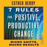 7 Rules for Positive, Productive Chan..., Esther Derby