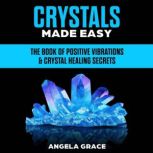 Crystals Made Easy, Angela Grace