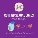 Cutting Sexual Cords Meditation  Rel..., Think and Bloom