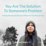 You Are The Solution To Someones Pro..., Jonathan Puddle