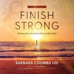 Finish Strong Putting Your Priorities First at Life's End, Barbara Coombs Lee