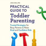 Practical Guide to Toddler Parenting, Zoe Chiel, PhD