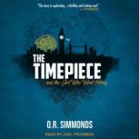 The Timepiece and the Girl Who Went A..., O.R. Simmonds