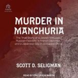 Murder in Manchuria, Scott D. Seligman