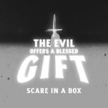 The Evil Offers a Blessed Gift, Scare in a Box