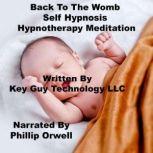 Back To Womb Self Hypnosis Hypnothera..., Key Guy Technology LLC