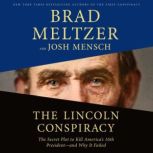 The Lincoln Conspiracy The Secret Plot to Kill America's 16th President--and Why It Failed, Brad Meltzer