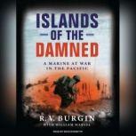 Islands of the Damned A Marine at War in the Pacific, R. V. Burgin