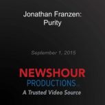 In Purity,' Jonathan Franzen Dismantles the Deception of Idealism, Jonathan Franzen
