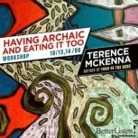 Having Archaic and Eating it Too Workshop, Terence McKenna