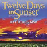 Twelve Days in Sunset, Jeff D. Upshaw