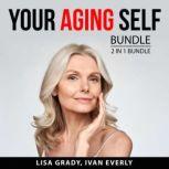 Your Aging Self Bundle, 2 in 1 Bundle..., Lisa Grady