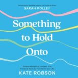 Something to Hold Onto, Kate Robson