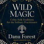 Wild Magic Celtic Folk Traditions for the Solitary Practitioner, Danu Forest