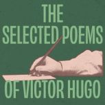 The Selected Poems of Victor Hugo, Victor Hugo