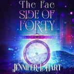 The Fae Side of Forty, Jennifer L. Hart