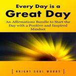 Every Day is a Great Day An Affirmat..., Bright Soul Words
