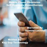 Mobile Phone Obsession Self Hypnosis ..., Key Guy Technology