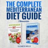 The Complete Mediterranean Diet Guide..., Elizabeth Wells
