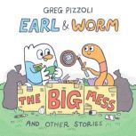 Earl  Worm 2 The Big Mess and Othe..., Greg Pizzoli