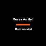 Messy As Hell, Mark Waddell