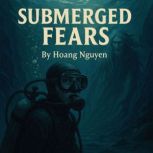 Submerged Fears of the Depth Diver A..., Hoang Nguyen