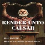 Render Unto Caesar, K K McKee