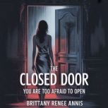 The closed door you are too afraid to..., Brittany Renee Annis