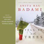 Tell It to the Trees, Anita Rau Badami