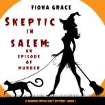 Skeptic in Salem An Episode of Murde..., Fiona Grace