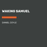 Waking Samuel, Daniel Coyle