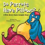 Do Parrots Have Pillows?, Michael Dahl