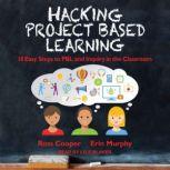 Hacking Project Based Learning 10 Easy Steps to PBL and Inquiry in the Classroom, Ross Cooper