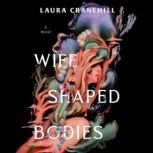 Wife Shaped Bodies, Laura Cranehill