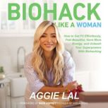 Biohack Like A Woman, Aggie Lal