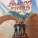 The Dragon Flyers  Book One, Cynthia Star