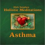 Asthma Holistic Meditations, Dick Sutphen